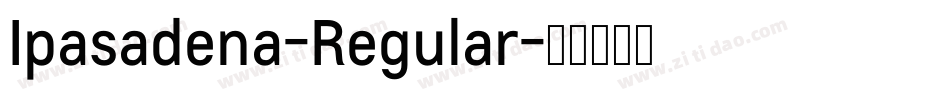 Ipasadena-Regular字体转换 Ipasadena-Regular字体转换