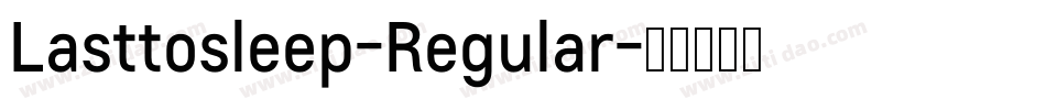 Lasttosleep-Regular字体转换 Lasttosleep-Regular字体转换