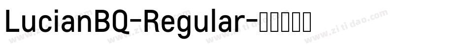 LucianBQ-Regular字体转换 LucianBQ-Regular字体转换