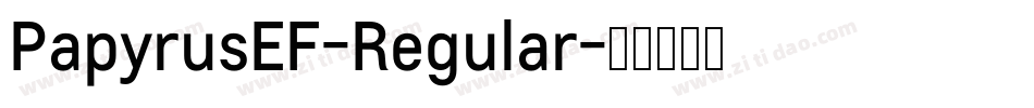 PapyrusEF-Regular字体转换 PapyrusEF-Regular字体转换