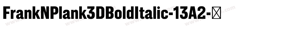 FrankNPlank3DBoldItalic-13A2字体转换