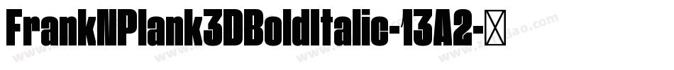 FrankNPlank3DBoldItalic-13A2字体转换