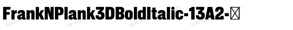 FrankNPlank3DBoldItalic-13A2字体转换