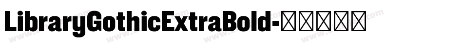 LibraryGothicExtraBold字体转换