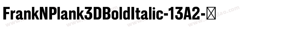 FrankNPlank3DBoldItalic-13A2字体转换