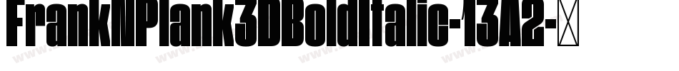 FrankNPlank3DBoldItalic-13A2字体转换