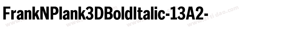 FrankNPlank3DBoldItalic-13A2字体转换
