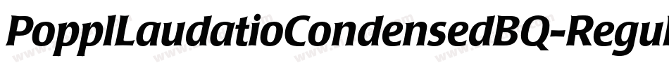 PopplLaudatioCondensedBQ-Regular字体转换