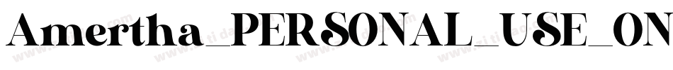 Amertha_PERSONAL_USE_ONLY字体转换 Amertha_PERSONAL_USE_ONLY字体转换