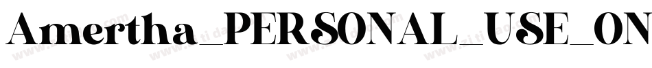 Amertha_PERSONAL_USE_ONLY字体转换 Amertha_PERSONAL_USE_ONLY字体转换