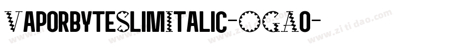 VaporbyteSlimItalic-OGAo字体转换