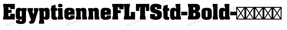 EgyptienneFLTStd-Bold字体转换 EgyptienneFLTStd-Bold字体转换