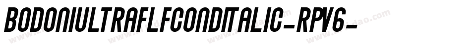 BodoniultraflfcondItalic-Rpv6字体转换 BodoniultraflfcondItalic-Rpv6字体转换