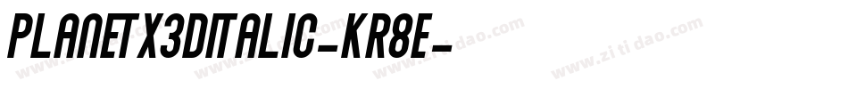 PlanetX3DItalic-Kr8e字体转换 PlanetX3DItalic-Kr8e字体转换