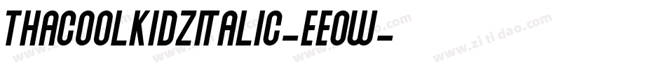 ThacoolkidzItalic-Ee0W字体转换 ThacoolkidzItalic-Ee0W字体转换