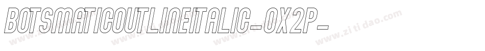 BotsmaticOutlineItalic-Ox2p字体转换