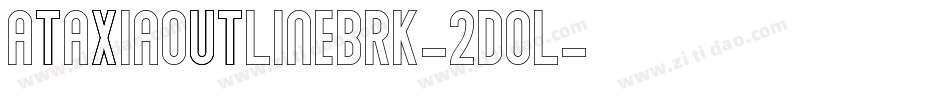 AtaxiaOutlineBrk-2dol字体转换 AtaxiaOutlineBrk-2dol字体转换