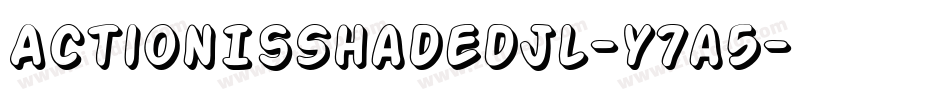 ActionIsShadedJl-y7a5字体转换 ActionIsShadedJl-y7a5字体转换