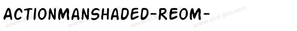 ActionManShaded-REoM字体转换 ActionManShaded-REoM字体转换