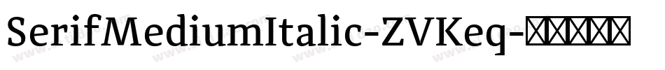 SerifMediumItalic-ZVKeq字体转换 SerifMediumItalic-ZVKeq字体转换