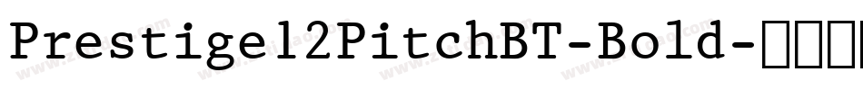 Prestige12PitchBT-Bold字体转换