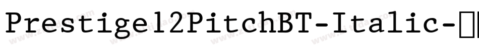Prestige12PitchBT-Italic字体转换