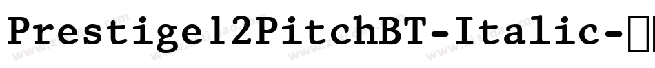Prestige12PitchBT-Italic字体转换