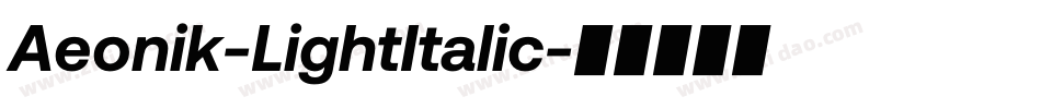 Aeonik-LightItalic字体转换 Aeonik-LightItalic字体转换