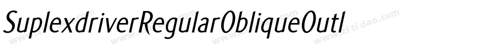 SuplexdriverRegularObliqueOutline-O9KP字体转换