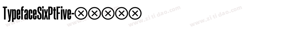 TypefaceSixPtFive字体转换
