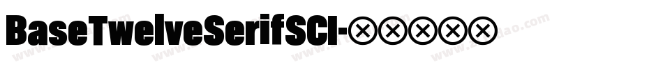 BaseTwelveSerifSCI字体转换