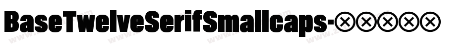 BaseTwelveSerifSmallcaps字体转换