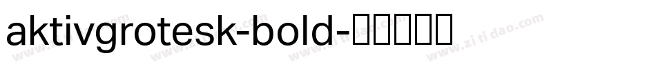 aktivgrotesk-bold字体转换 aktivgrotesk-bold字体转换