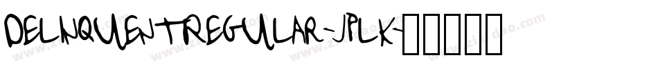 DelinquentRegular-JplK字体转换 DelinquentRegular-JplK字体转换