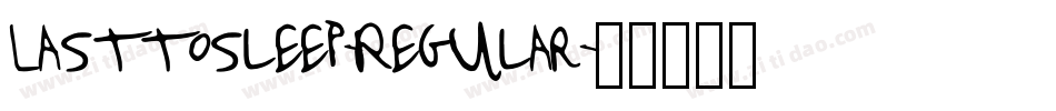 Lasttosleep-Regular字体转换 Lasttosleep-Regular字体转换