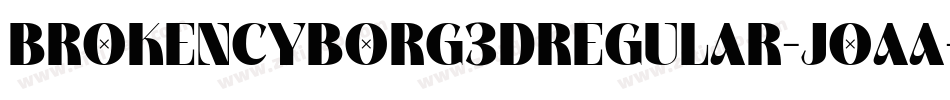 BrokenCyborg3DRegular-JoAa字体转换 BrokenCyborg3DRegular-JoAa字体转换