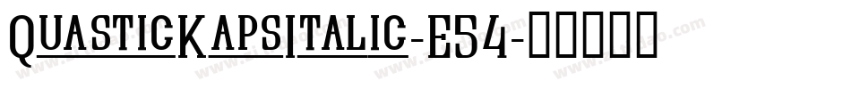 QuasticKapsItalic-E54字体转换