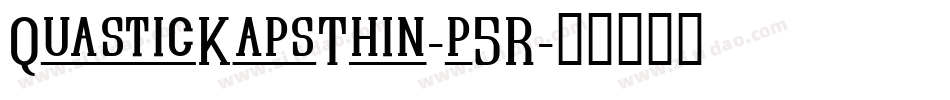 QuasticKapsThin-p5R字体转换