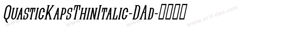 QuasticKapsThinItalic-DAd字体转换