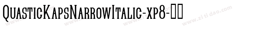 QuasticKapsNarrowItalic-xp8字体转换