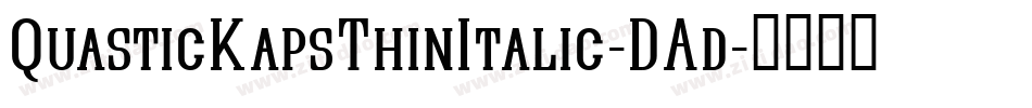 QuasticKapsThinItalic-DAd字体转换