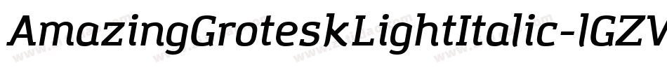 AmazingGroteskLightItalic-lGZV字体转换