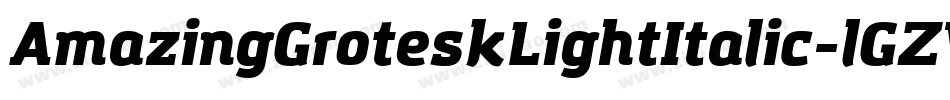 AmazingGroteskLightItalic-lGZV字体转换