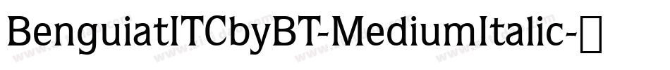 BenguiatITCbyBT-MediumItalic字体转换