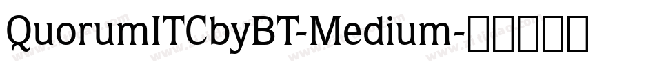 QuorumITCbyBT-Medium字体转换 QuorumITCbyBT-Medium字体转换
