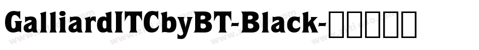 GalliardITCbyBT-Black字体转换
