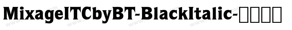 MixageITCbyBT-BlackItalic字体转换