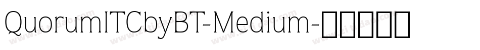 QuorumITCbyBT-Medium字体转换 QuorumITCbyBT-Medium字体转换