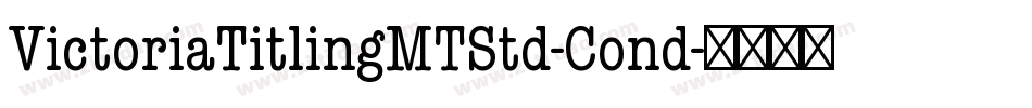 VictoriaTitlingMTStd-Cond字体转换