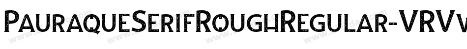 PauraqueSerifRoughRegular-VRVw字体转换